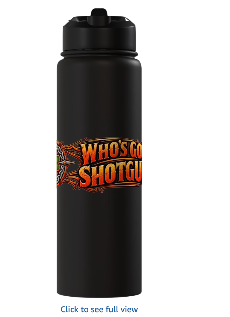 Black Who’s Got Shotgun water bottle — lettering view